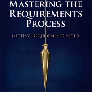 Mastering the Requirements Process Getting Requirements Right 3rd Edition